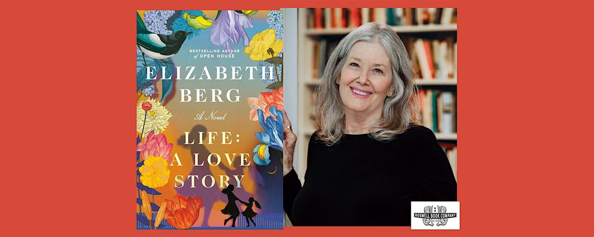 Elizabeth Berg, author of LIFE: A LOVE STORY - a Boswell event