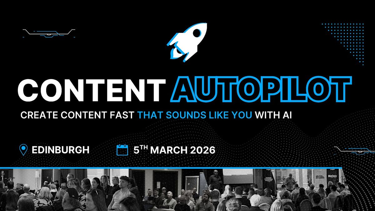 Content Autopilot | Live Ai-Masterclass in Edinburgh