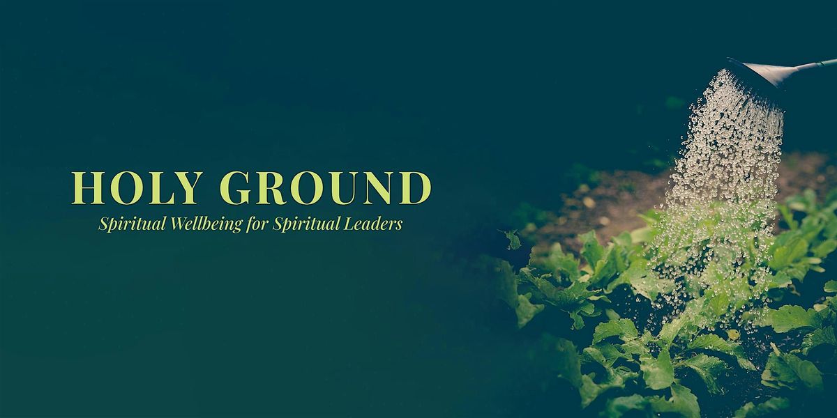 HOLY GROUND: SPIRITUAL WELL-BEING FOR SPIRITUAL LEADERS