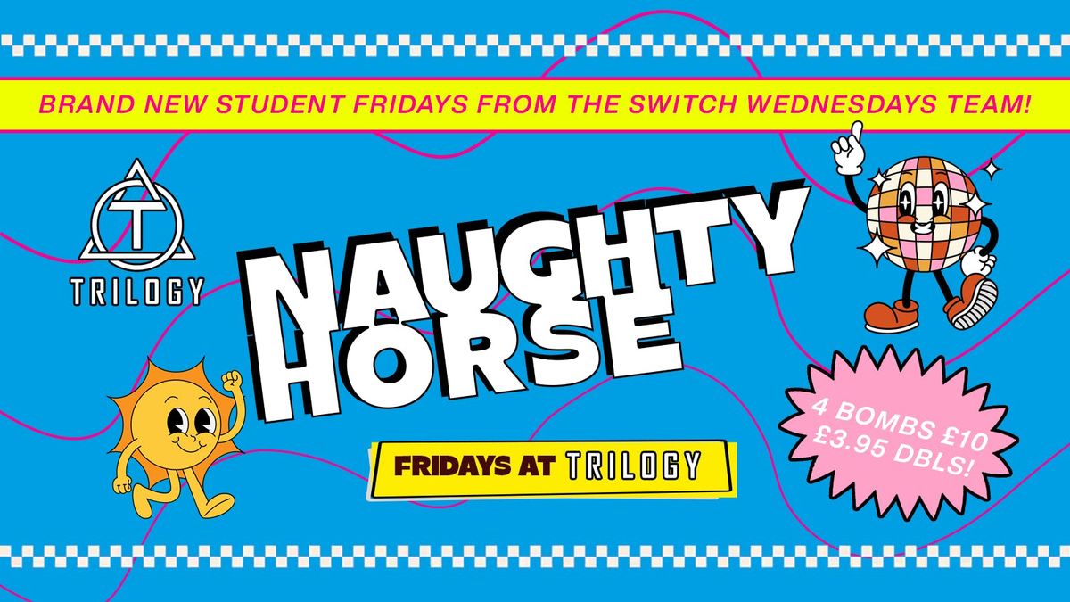 Naughty Horse Fridays at TRILOGY!