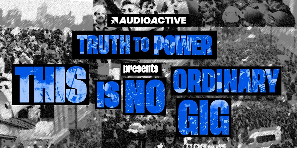 Truth to Power LIVE in BRIGHTON: This is no ordinary gig!