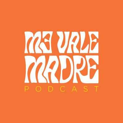ME VALE MADRE PODCAST