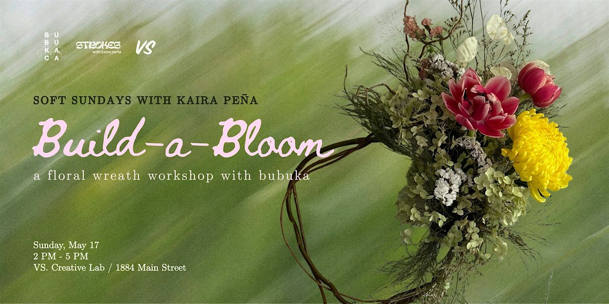 Soft Sundays w\/ Kaira Pe\u00f1a: Floral Wreath Workshop with Bubuka