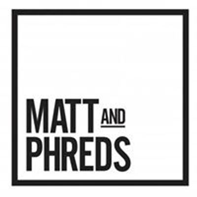 Matt and Phreds