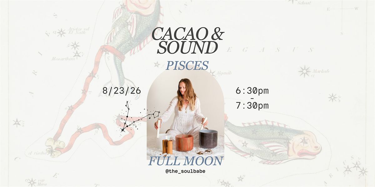 Cacao & Sound: Pisces Full Moon