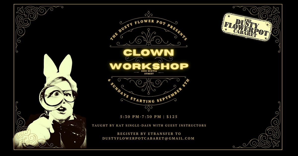 ALL LEVELS CLOWNING 8 workshops ! At Dusty Flowerpot Cabaret