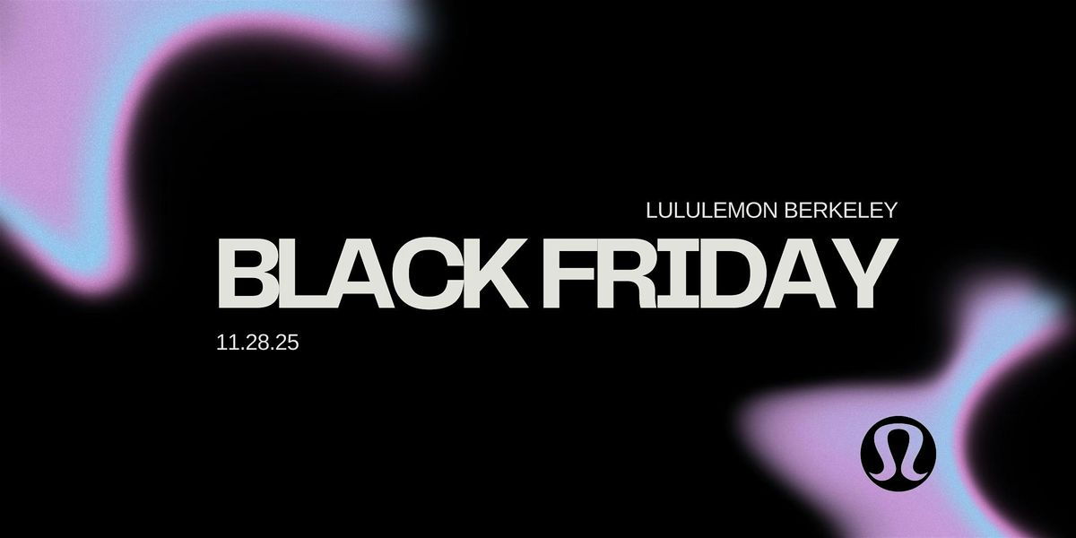 lululemon berkeley winter series: BLACK FRIDAY