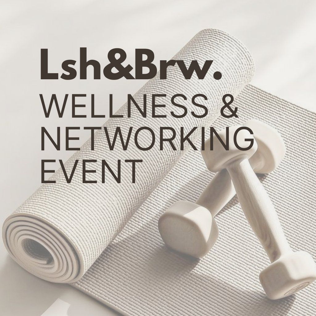 Lsh&Brw Wellness and Networking Event