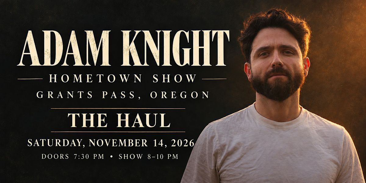 Adam Knight Hometown Show! at The Haul, Grants Pass on 14th November, 2026
