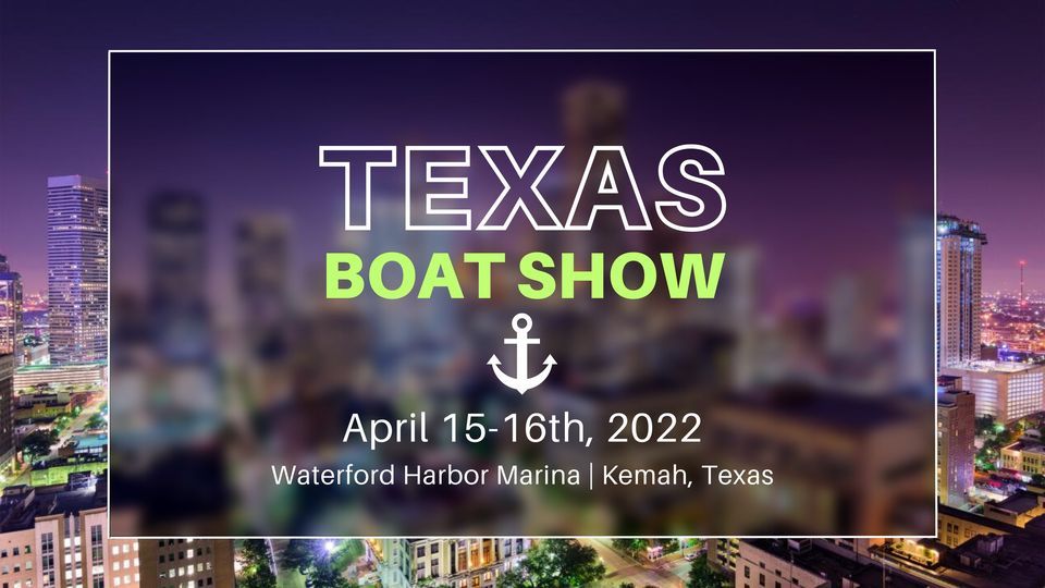 Texas Boat Show Waterford Harbor Marina, Kemah, TX April 15, 2025