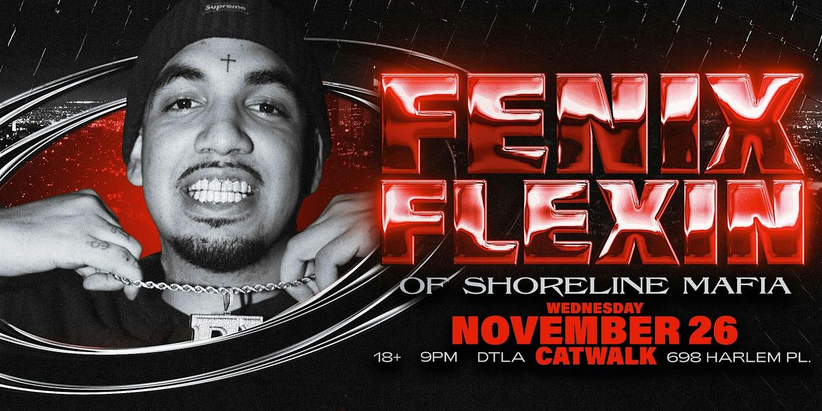UNDRGRND PRESENTS: FENIX FLEXIN OF SHORELINE MAFIA LIVE 18+ LOS ANGELES