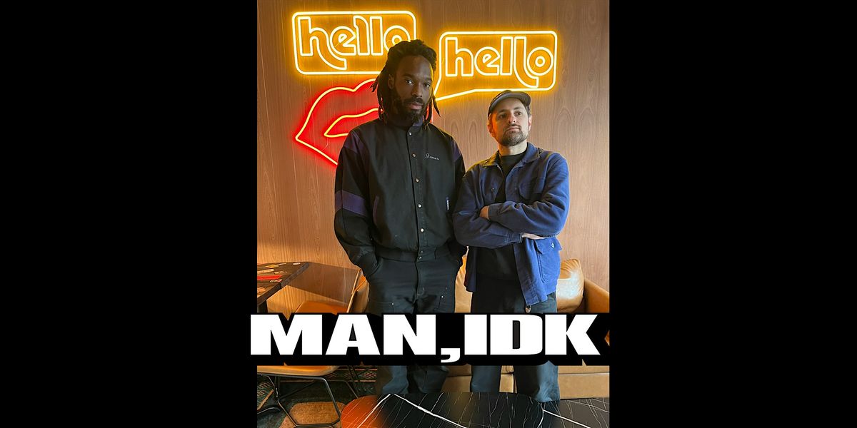 MAN, IDK at HELLO HELLO w\/ RUFAT and YEDOYE