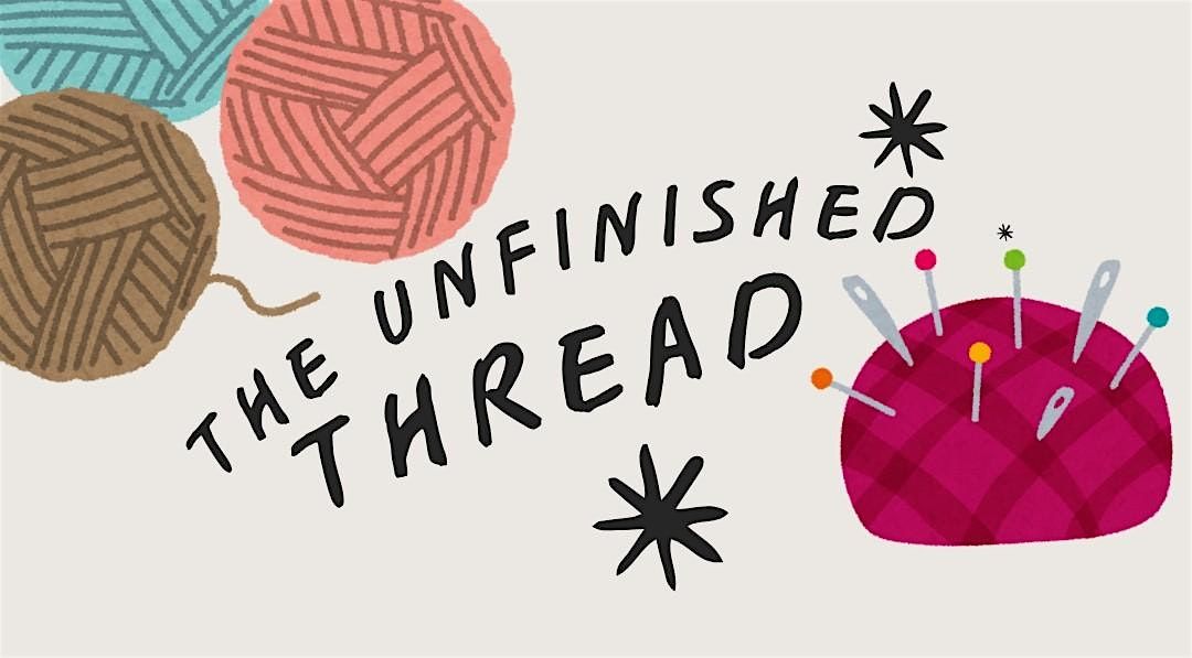 The Unfinished Thread: A Monthly Fiber Arts Meet-Up
