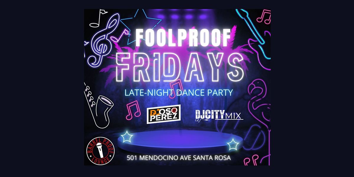 FOOLPROOF FRIDAYS - Late Night Dance Party - Downtown Santa Rosa