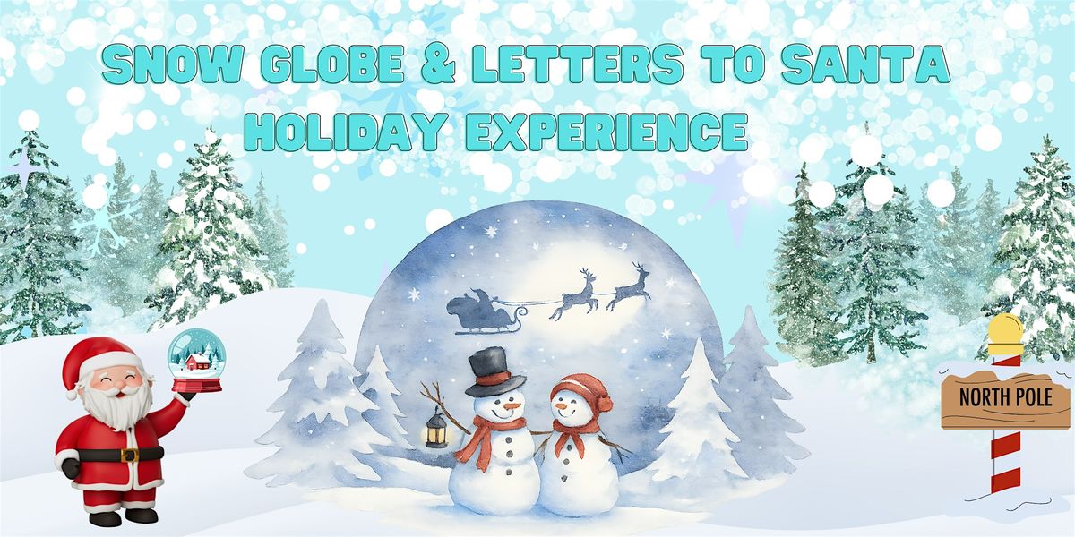 Snow Globe & Letters to Santa Holiday Experience