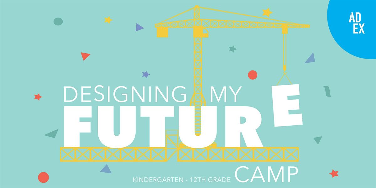 Designing My Future: AD EX Spring Camp for Ages 10 to 13 at ...