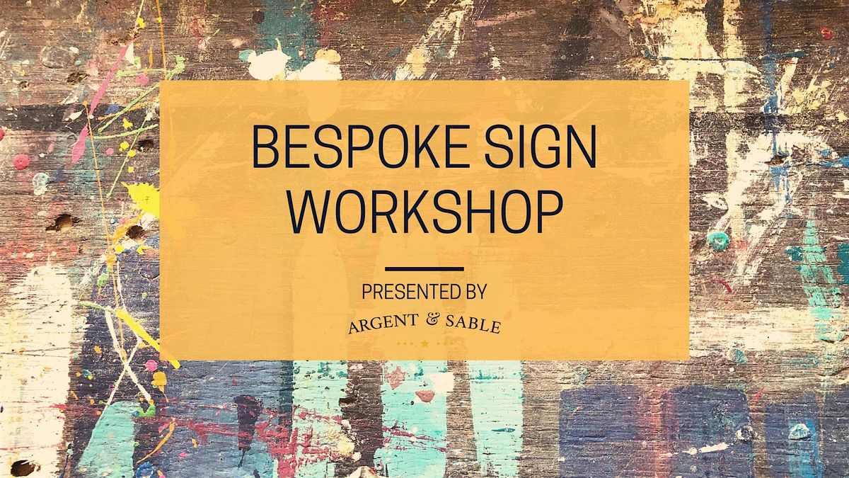 Make a Bespoke Sign Workshop \u2013 Presented by Argent & Sable