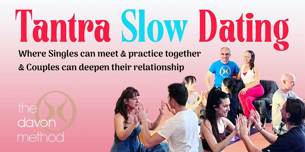 Tantra Slow Dating - Where singles can meet & couples deepen relationship!