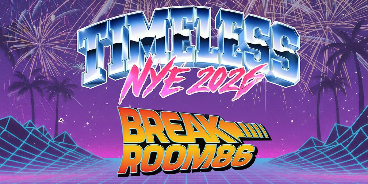 TIMELESS - 80's NYE 2026 AT BREAKROOM 86 *OPEN BAR*