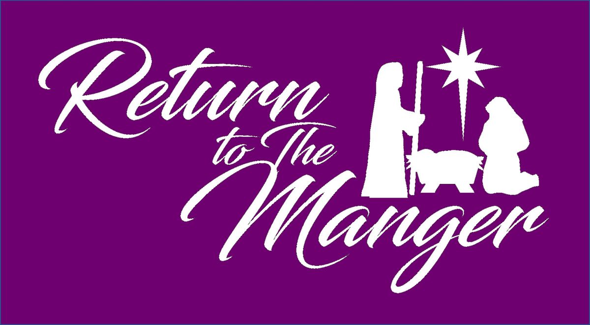 Return to the Manger - Dec. 6th and 7th, 2025