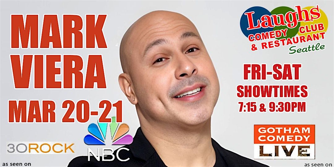 Comedy Show:  Mark Viera on March 20th and 21st at  Laughs Comedy- Seattle