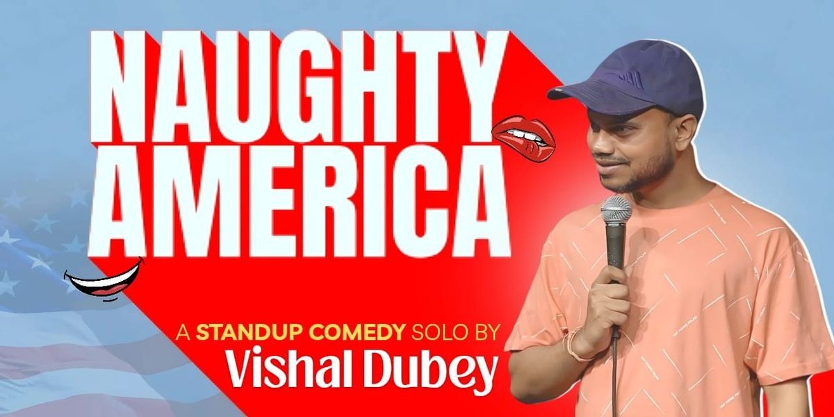 NAUGHTY AMERICA - A StandUp Solo by Vishal Dubey