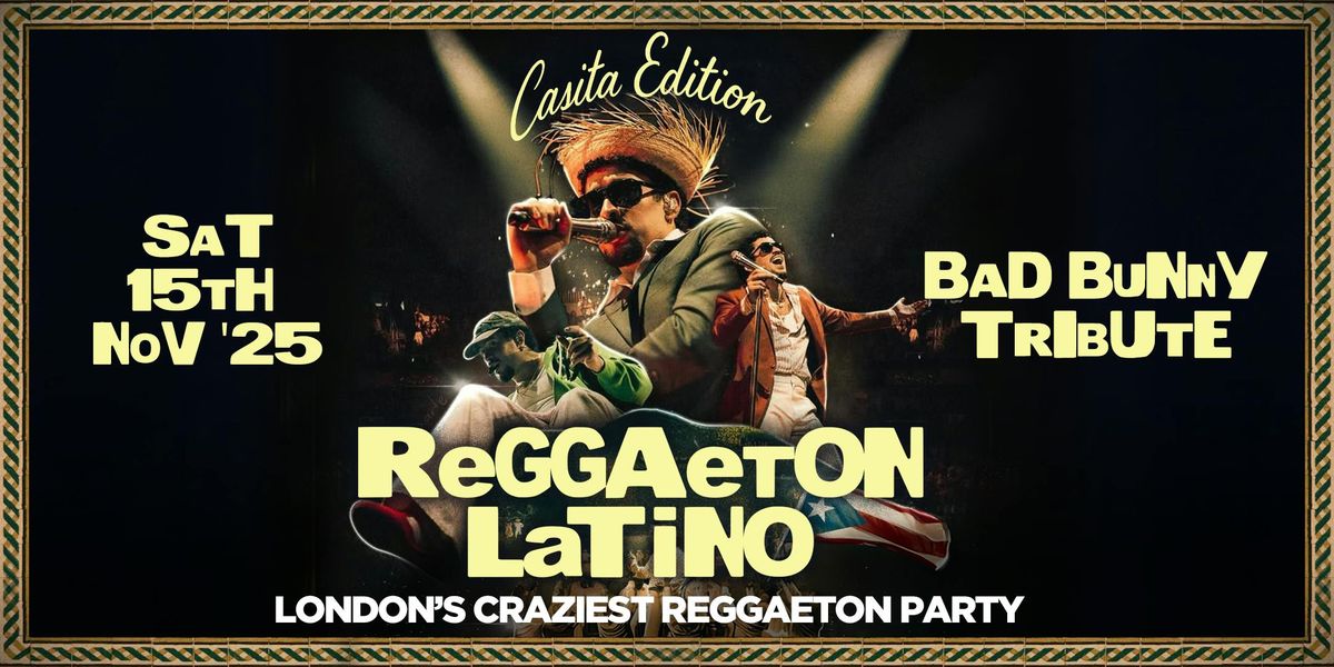 REGGAETON LATINO "BAD BUNNY CASITA EDITION" - LONDON'S CRAZIEST REGGAETON PARTY