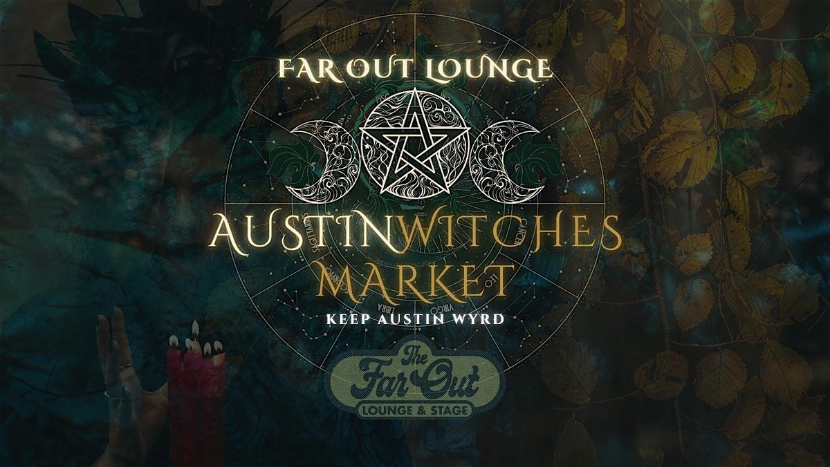 Austin Witches Market @ Far Out Lounge! \u2728 May 31