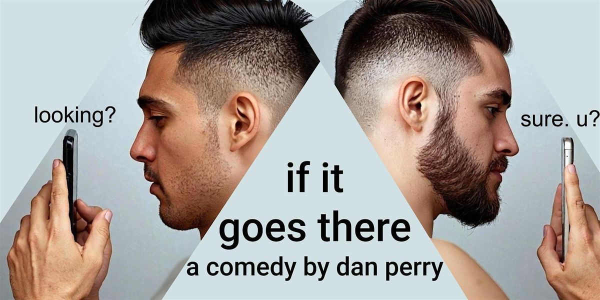 If It Goes There: A Staged Reading of A Comedy by Dan Perry