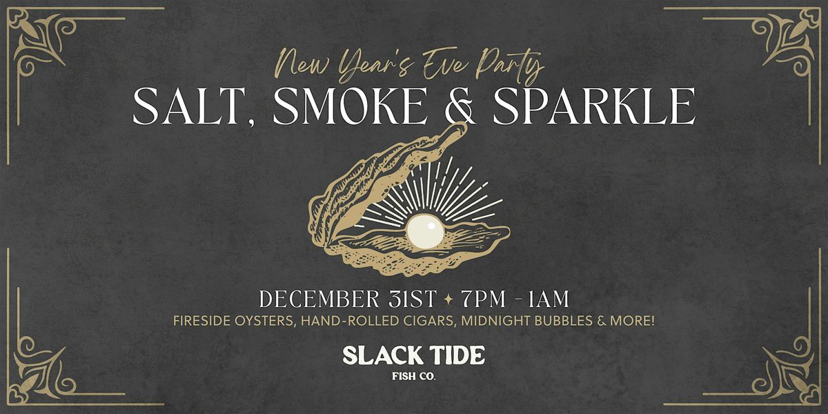 Salt, Smoke & Sparkle: Slack Tide NYE Party