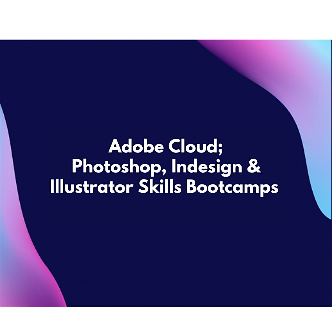 Adobe Skills Bootcamp - June - WAITING LIST