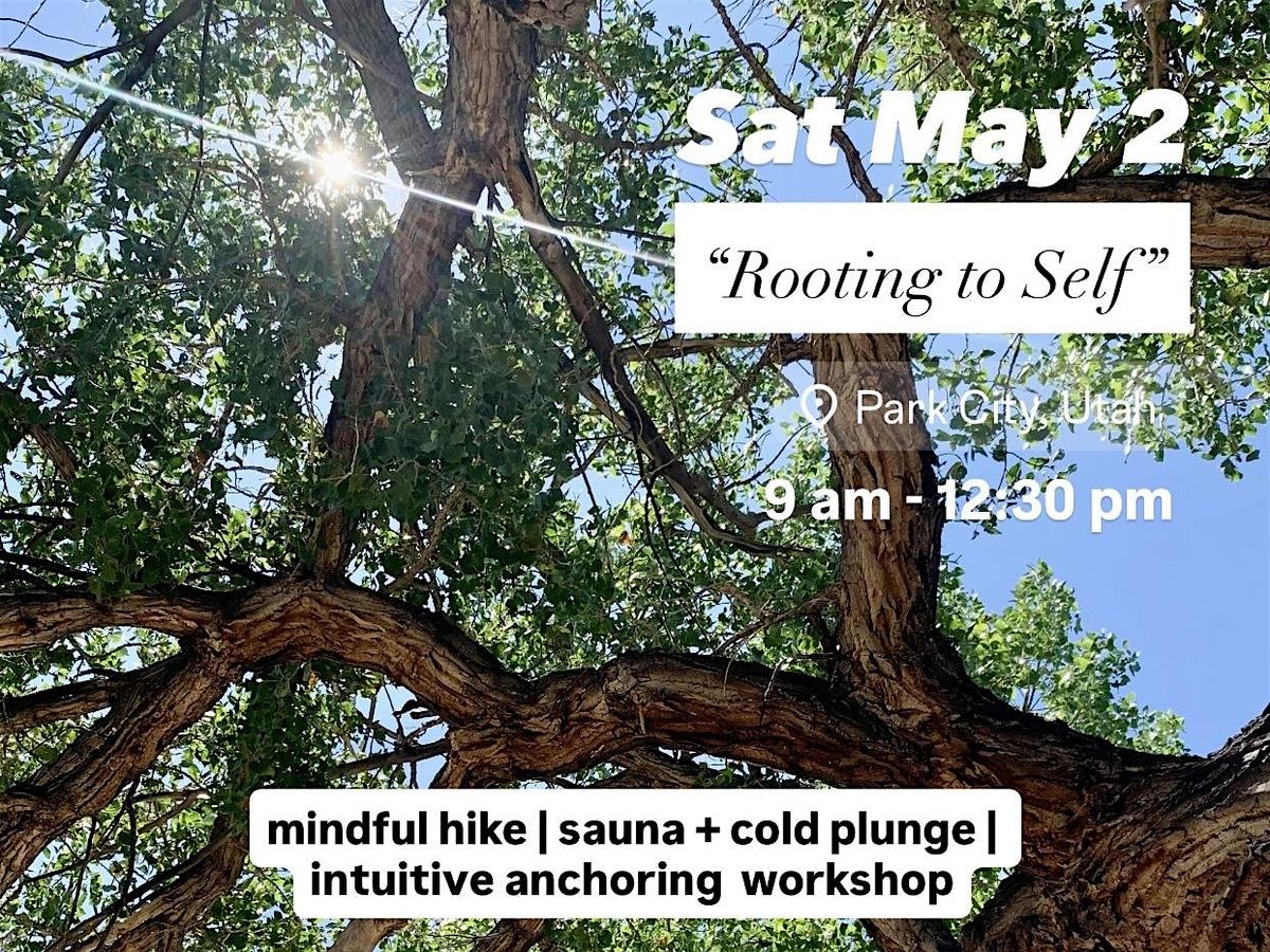 ROOTING TO SELF: hike + contrast therapy + intuitive anchoring workshop