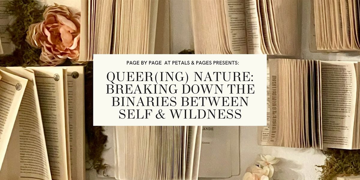 Queer(ing) Nature: Breaking Down the Binaries Between Self & Wildness