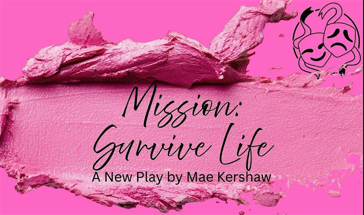 MISSION: SURVIVE LIFE  Stage Reading