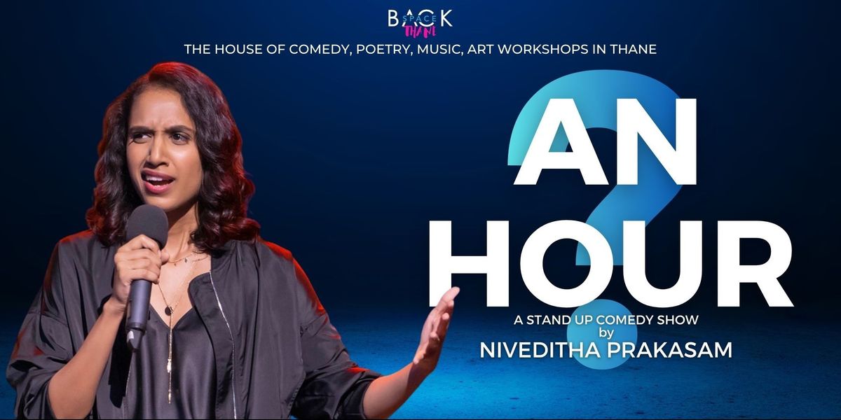 An Hour? - A Stand Up Solo by Niveditha Prakasam