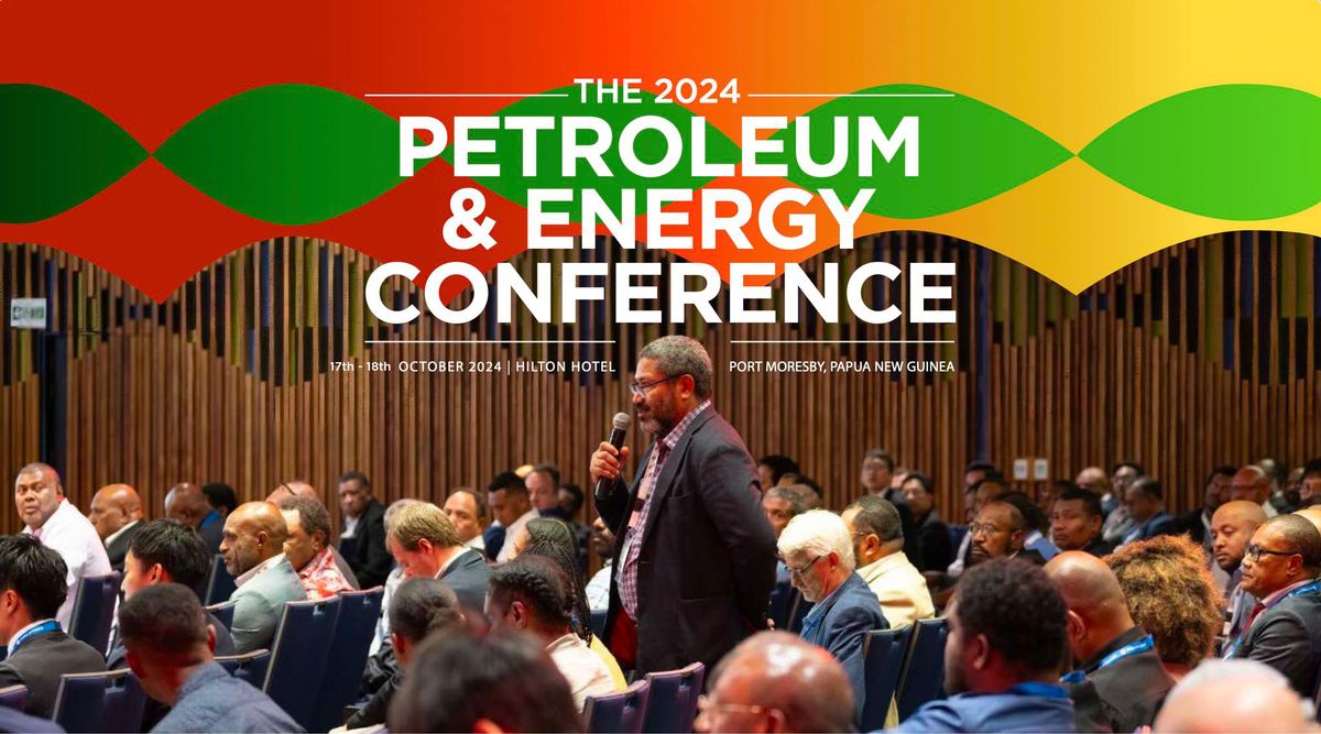 The 2024 Petroleum & Energy Conference Hiton Hotel, 121 Port Moresby