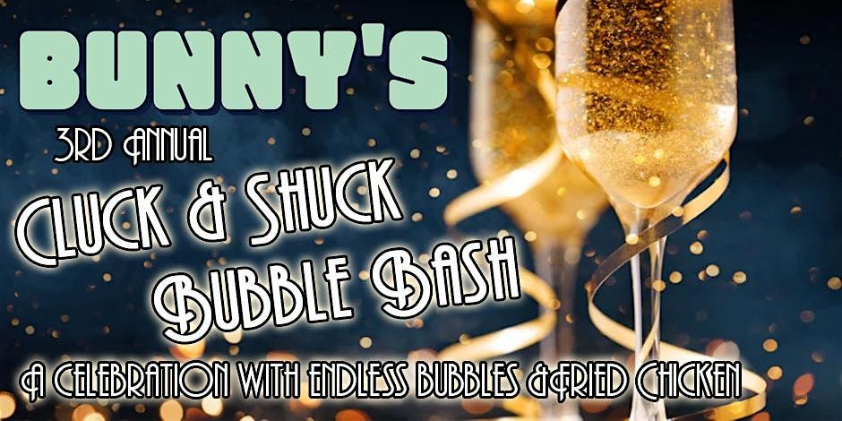 Bunny's Presents: The 3rd Annual Cluck & Shuck NYE Bubble Bash