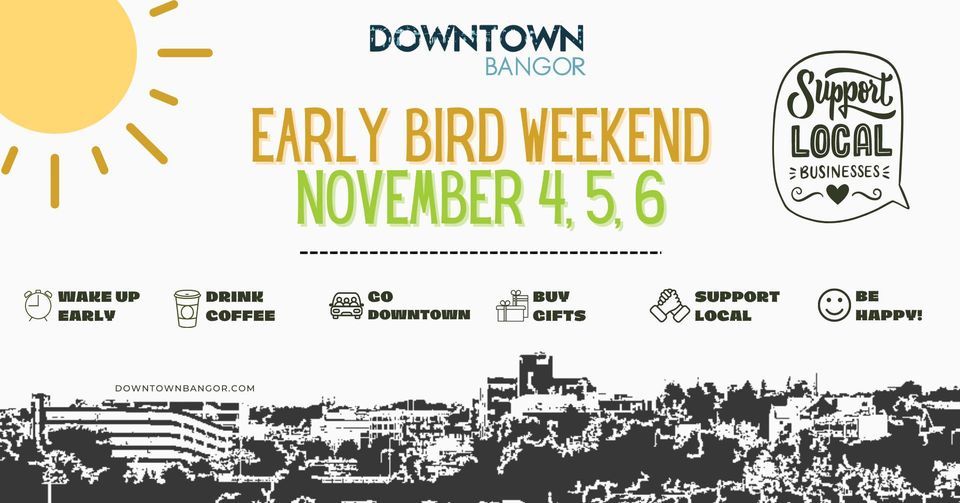 Downtown Bangor EARLY BIRD WEEKEND Downtown Bangor November 4, 2022