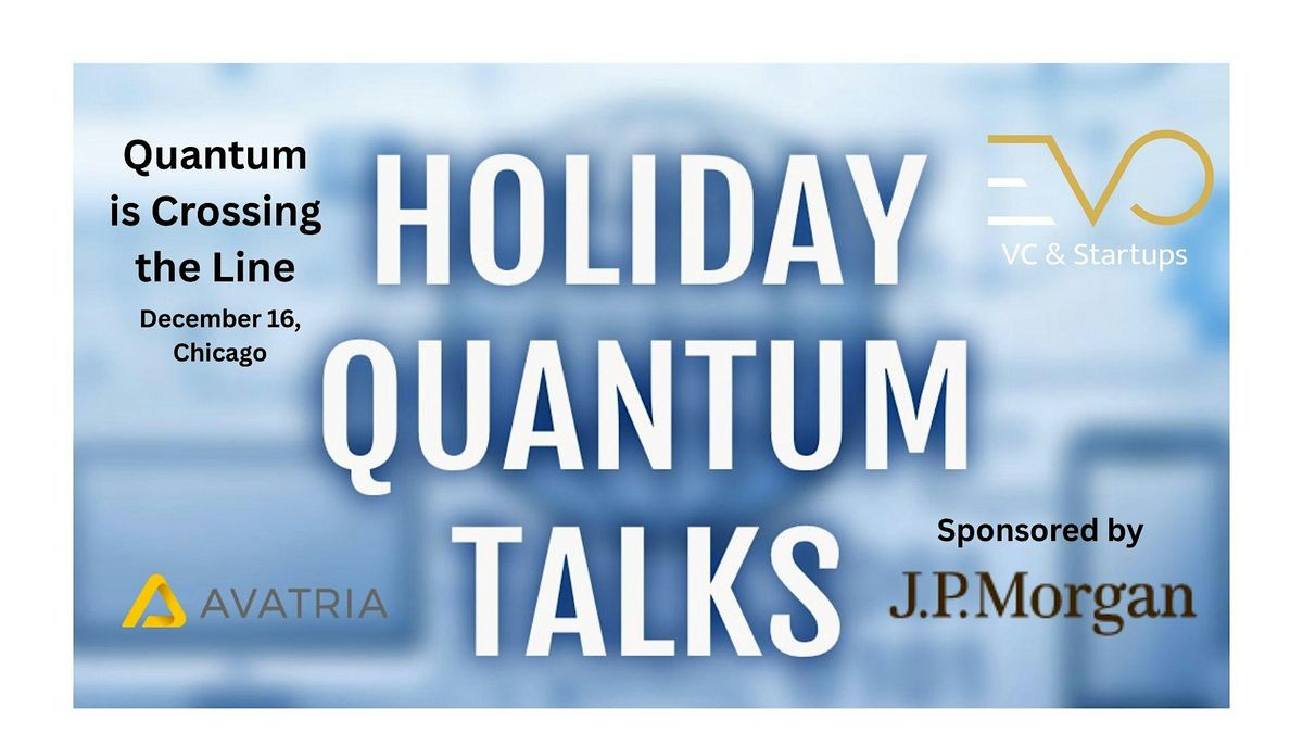 Holiday Quantum Talks in Chicago, EVO VC & Startups
