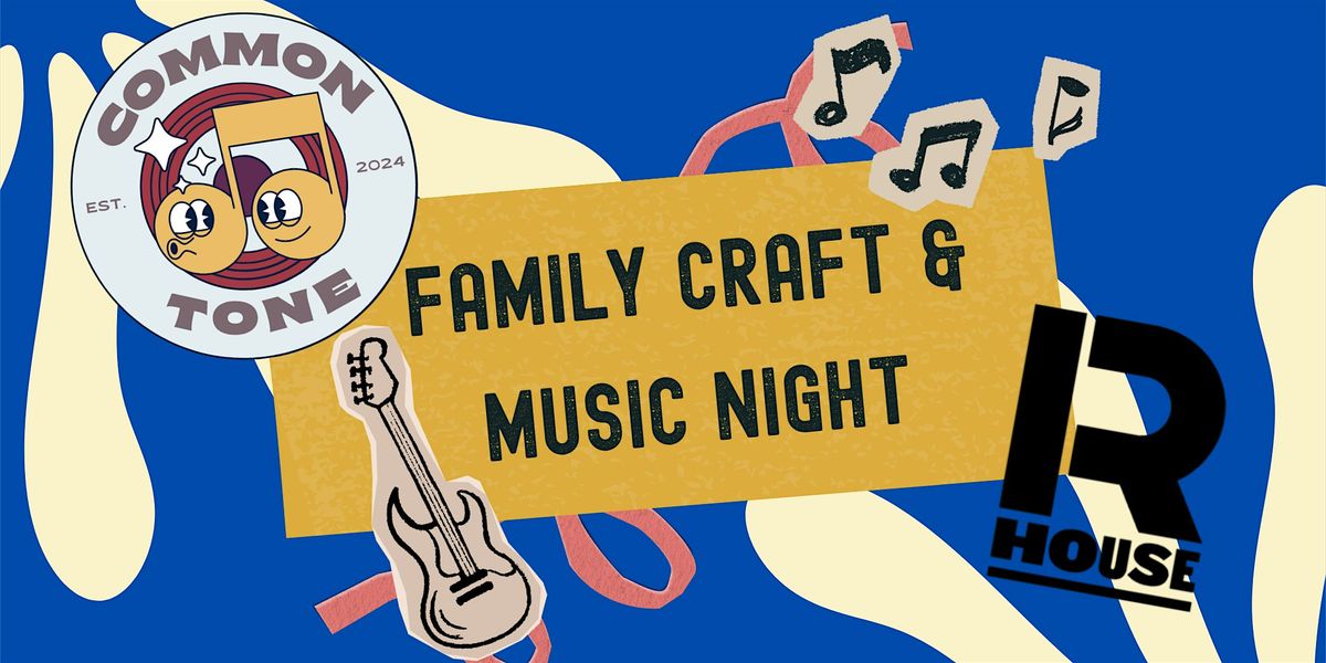 Family Craft & Music Night at R. House