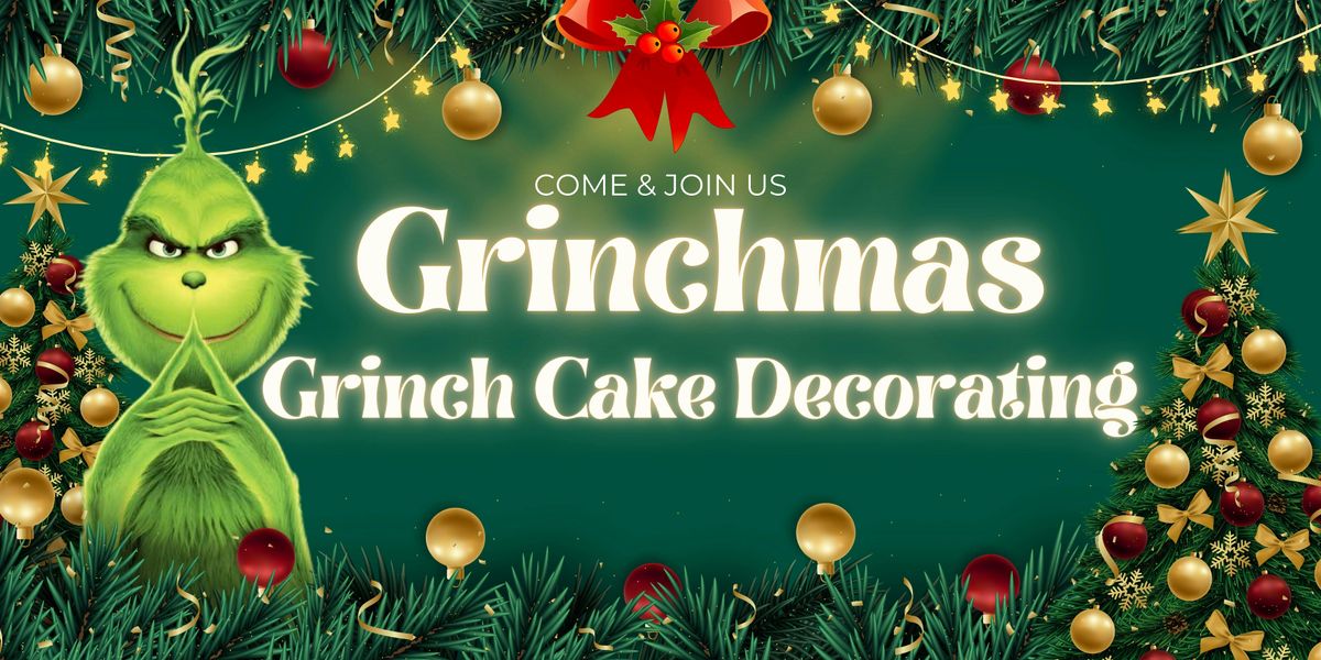 Grinchmas! : Grinch Cake Decorating Experience