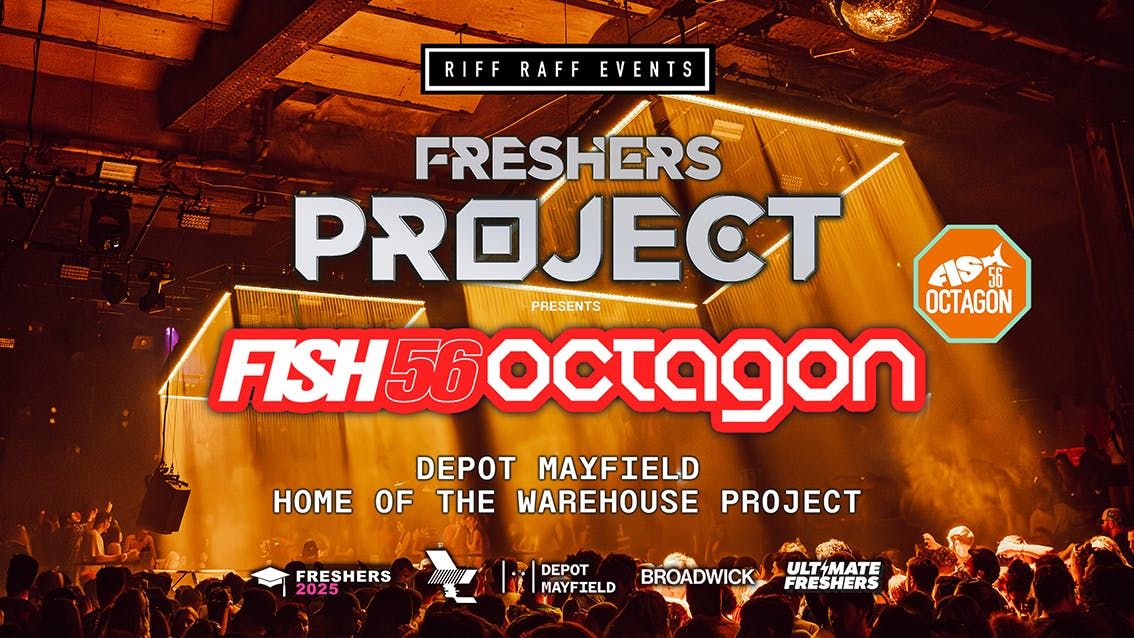 THE FRESHERS PROJECT presents FISH 56 OCTAGON!