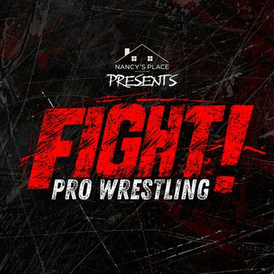Nancy's Place Presents: Fight! Pro Wrestling
