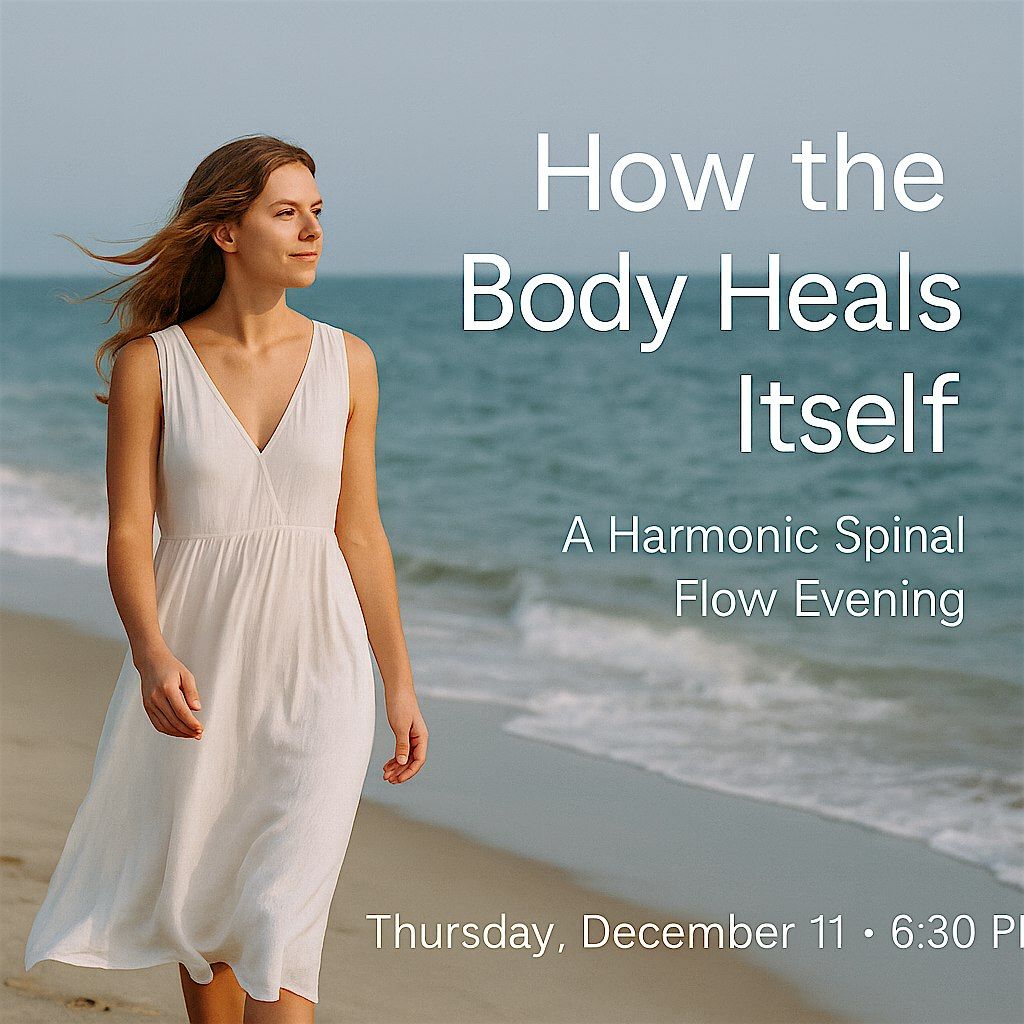 How the Body Heals Itself \u2013 A Harmonic Spinal Flow Evening