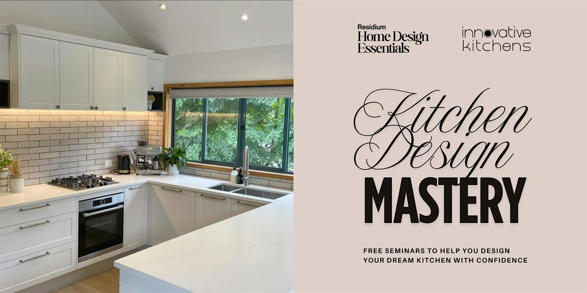 Kitchen Design Mastery - A Free Design Seminar with Innovative Kitchens