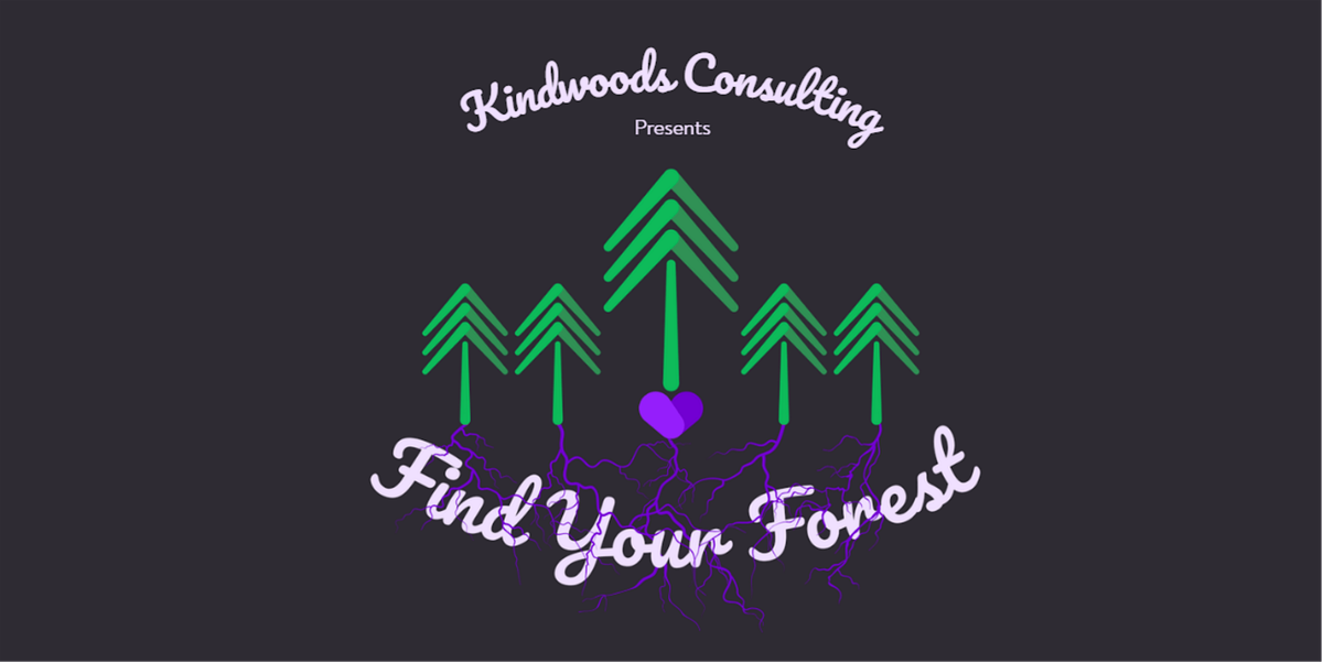 Kindwoods Consulting Presents: Find Your Forest