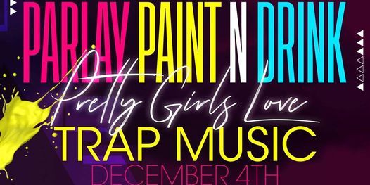 Parlay Paint & Drink Pretty Girls Love Trap Music