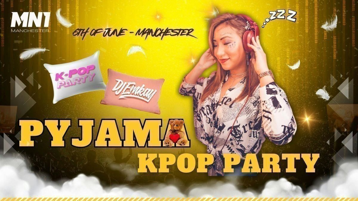 Manchester KPOP PYJAMA PARTY with DJ EMKAY | Saturday 6th June 