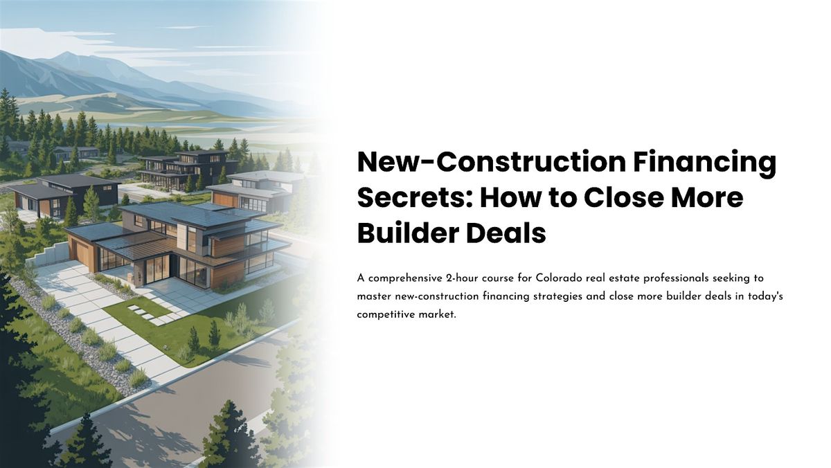 New Construction Financing Secrets: How to Close More Builder Deals