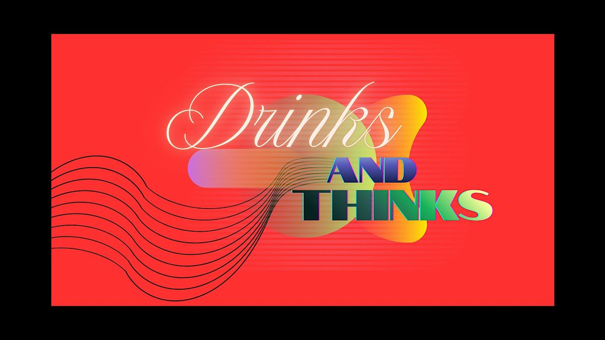 Drinks & Thinks